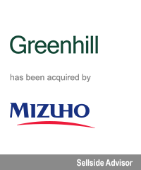 Transaction: Greenhill has been acquired by Mizuho. Sellside Advisor.