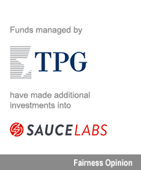Transaction: Funds managed by TPG Partners have made additional investments into Sauce Labs. Fairness Opinion.