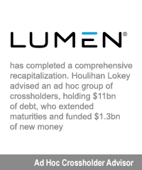 Transaction: LUMEN has completed a comprehensive recapitalization. Houlihan Lokey advised an ad hoc group of crossholders, holding $11bn of debt, who extended maturities and funded $1.3bn of new money. Ad Hoc Crossholder Advisor.