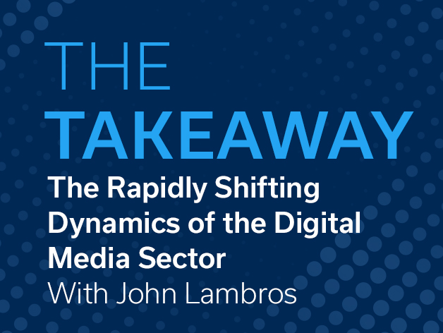 The Takeaway: A Q&A With John Lambros on M&A and AI in the Digital Media Sector