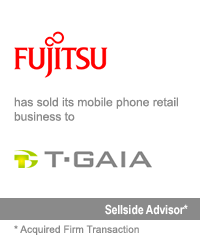 Transaction: Prior to Its Acquisition by Houlihan Lokey, GCA Advised Fujitsu Limited on its sale of its mobile phone retail business to T-GAIA Corporation