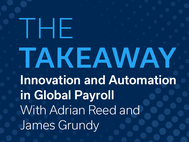 The Takeaway: A Q&A With Adrian Reed and James Grundy on Innovation and Automation in Global Payroll